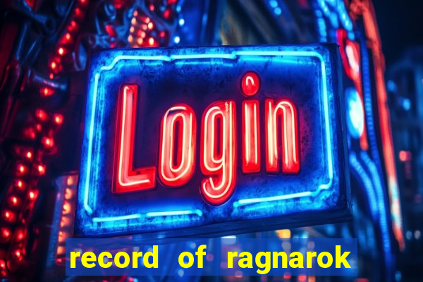 record of ragnarok 3 temporada onde assistir